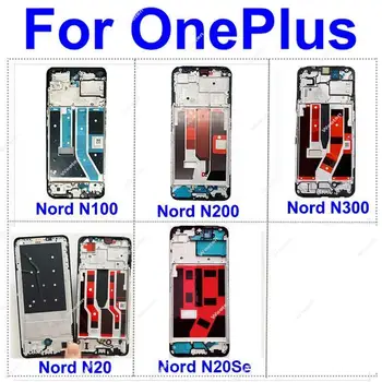 Для OnePlus 1 + Nord N100 N200 N300 N20 N20Se 5G Передняя Рамка ЖК-дисплея, Крышка Переднего корпуса, Замена пластины корпуса