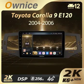 Ownice K6 + 2K для Toyota Corolla 9 E120 2004-2006 Автомобильный Радиоприемник Мультимедиа Видео Навигация Стерео GPS Android12 Без 2din 2 Din DVD